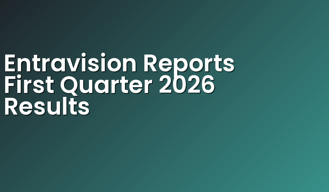 Entravision Reports First Quarter 2026 Results