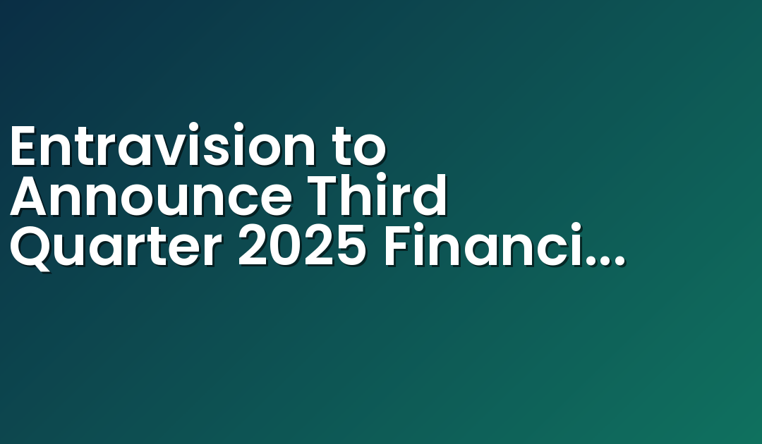 Entravision to Announce Third Quarter 2025 Financial Results