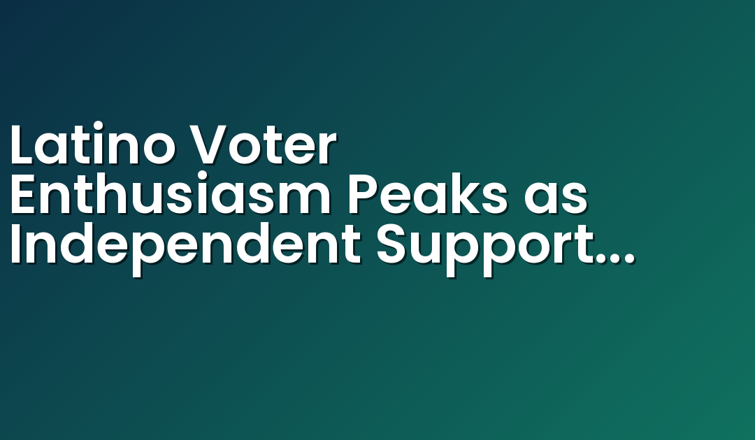 Latino Voter Enthusiasm Peaks as Independent Support Shifts and Gender Divide Widens in 2024 Presidential Race