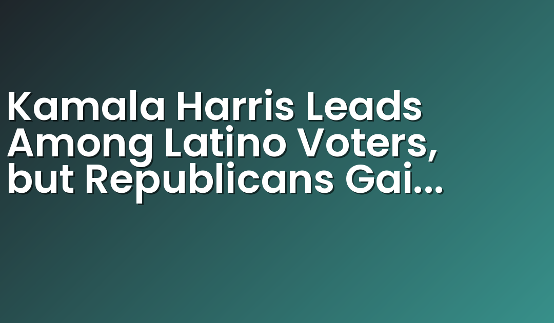 Kamala Harris Leads Among Latino Voters, but Republicans Gain Favorability as Election Day Nears