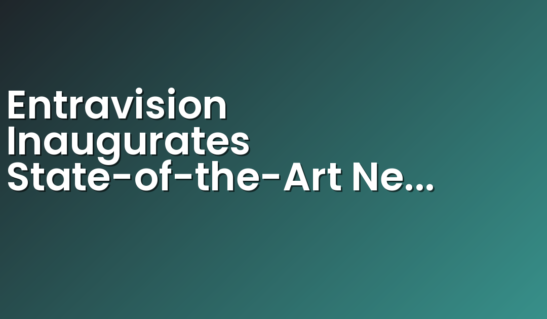 Entravision Inaugurates State-of-the-Art News Facility in Las Vegas