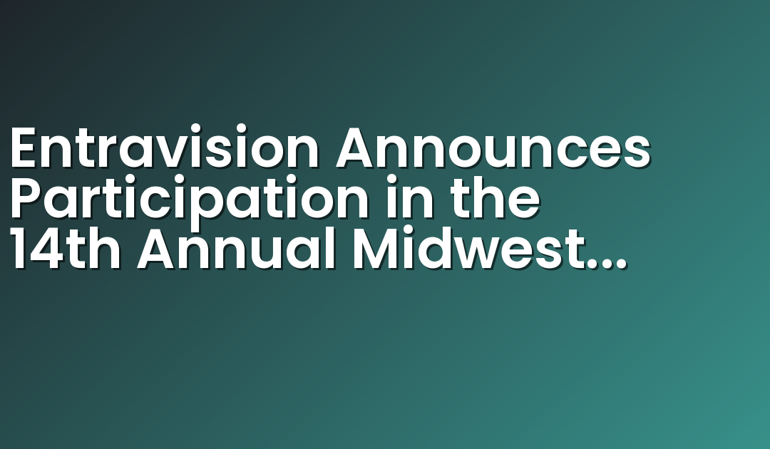 Entravision Announces Participation in the 14th Annual Midwest IDEAS Conference