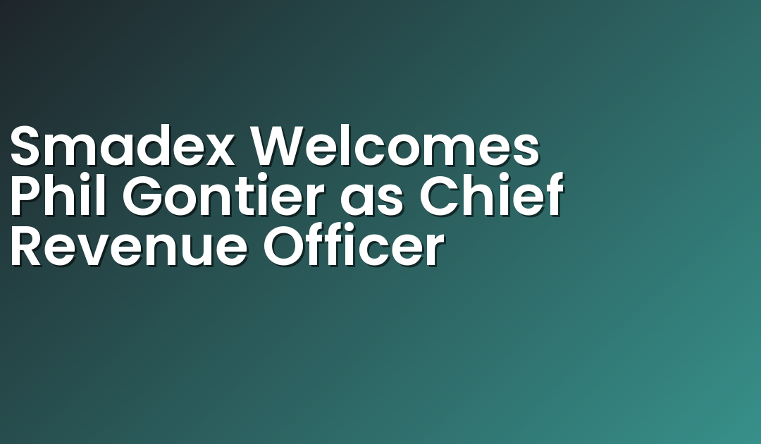 Smadex Welcomes Phil Gontier as Chief Revenue Officer