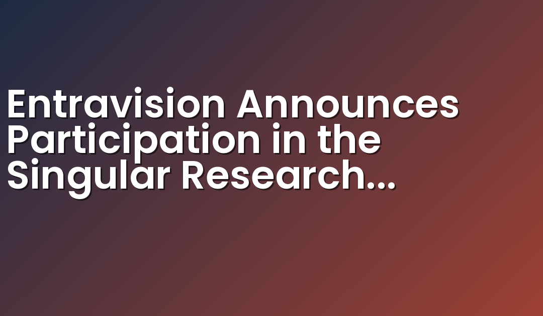 Entravision Announces Participation in the Singular Research Best of the Uncovered Conference