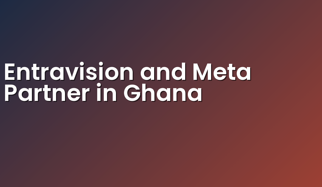 Entravision and Meta Partner in Ghana
