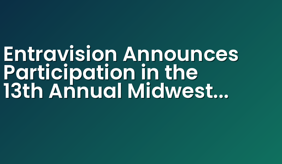 Entravision Announces Participation in the 13th Annual Midwest IDEAS Investor Conference