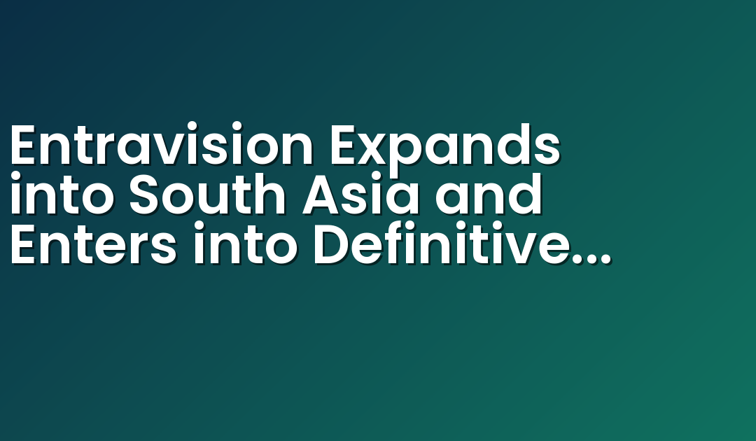 Entravision Expands into South Asia and Enters into Definitive Agreement to Acquire Stake in Leading Digital Marketing Services Company Jack of Digital