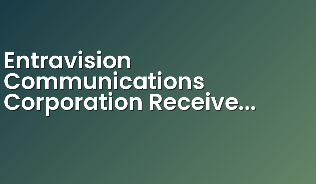 Entravision Communications Corporation Receives Notification of NYSE Compliance