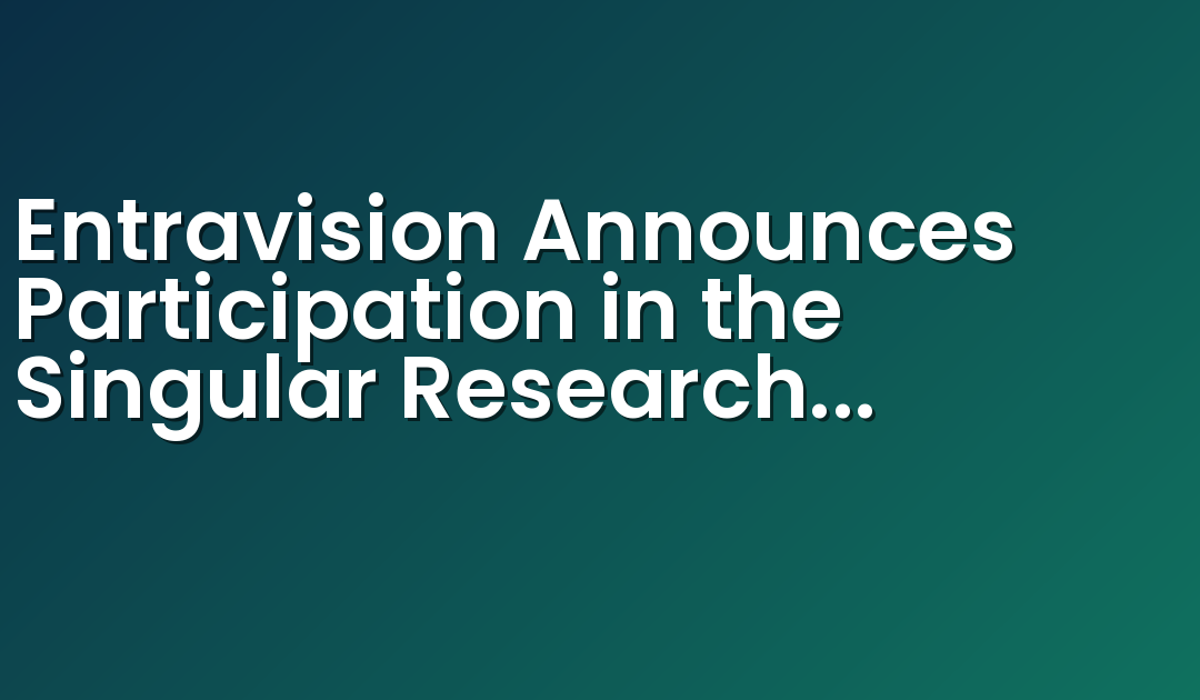 Entravision Announces Participation in the Singular Research Best of the Uncovered Webinar