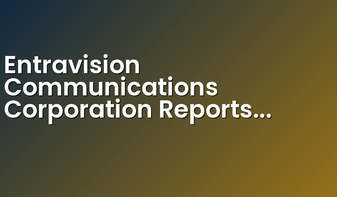 Entravision Communications Corporation Reports Third Quarter 2020 Results