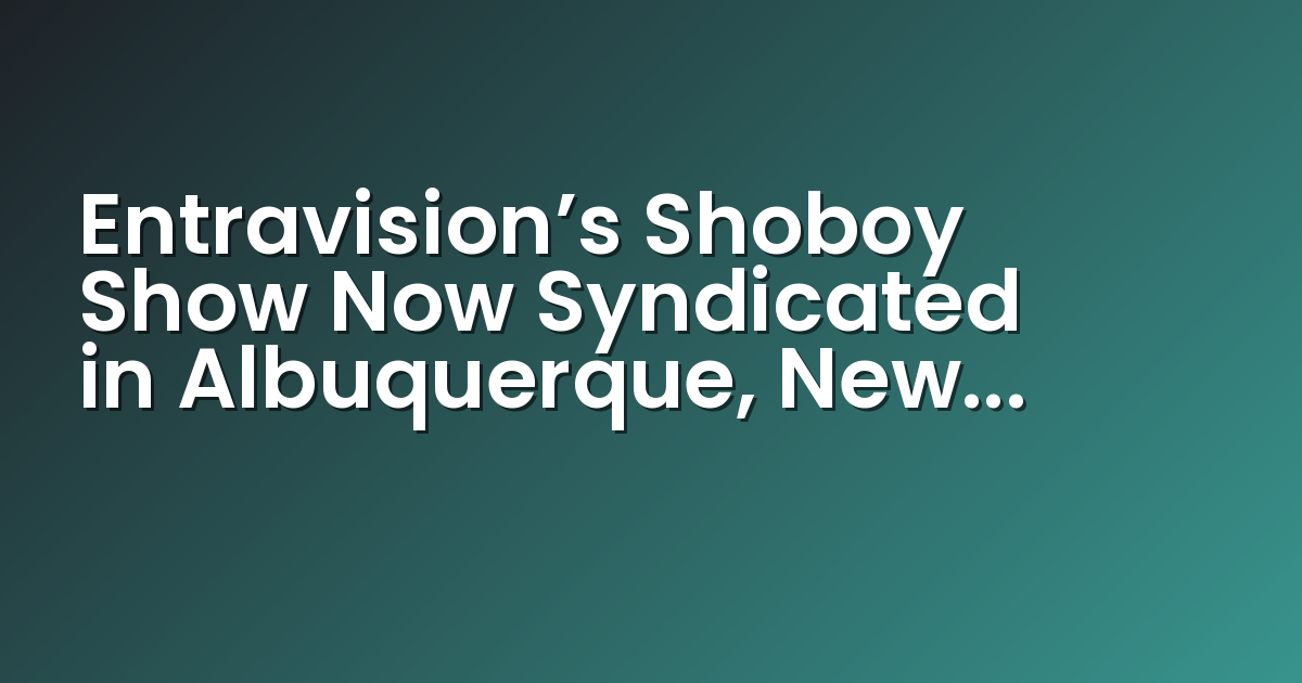 Edgar “Shoboy” Sotelo (Photo: Entravision Communications Corporation)