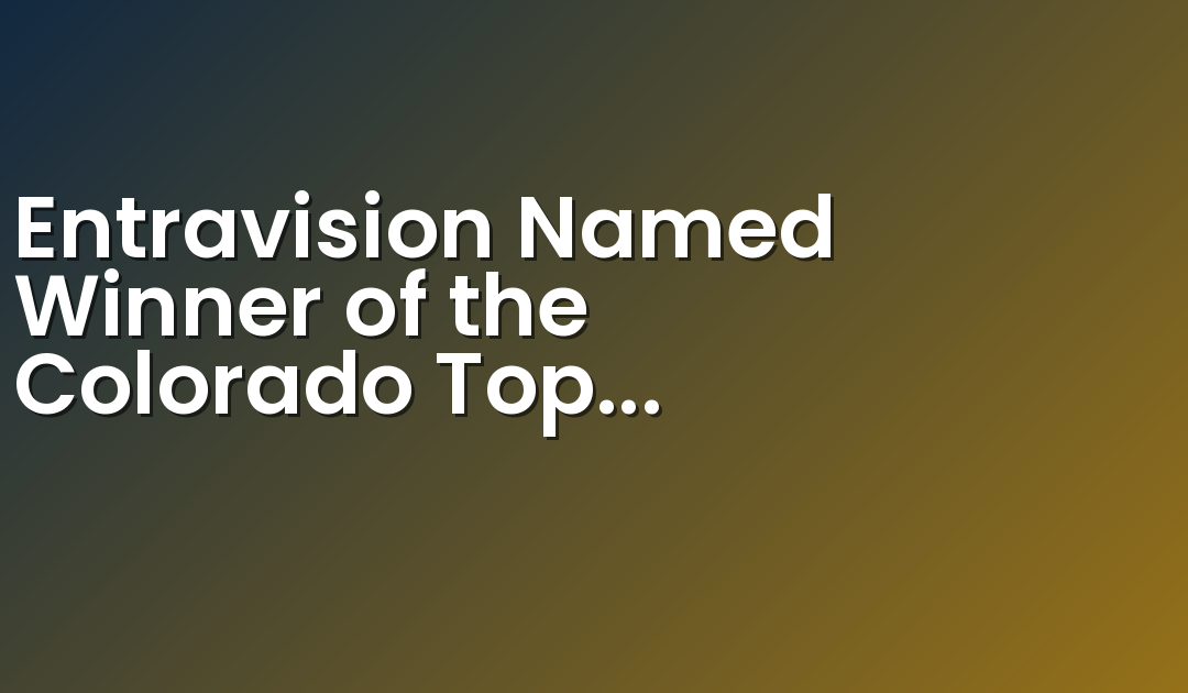 Entravision Named Winner of the Colorado Top Workplaces 2020 Award by The Denver Post