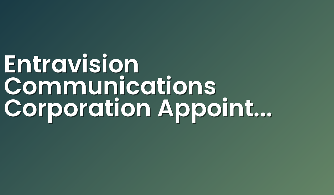 Entravision Communications Corporation Appoints Laura Saldivar to Senior Vice President of Integrated Marketing Solutions Los Angeles