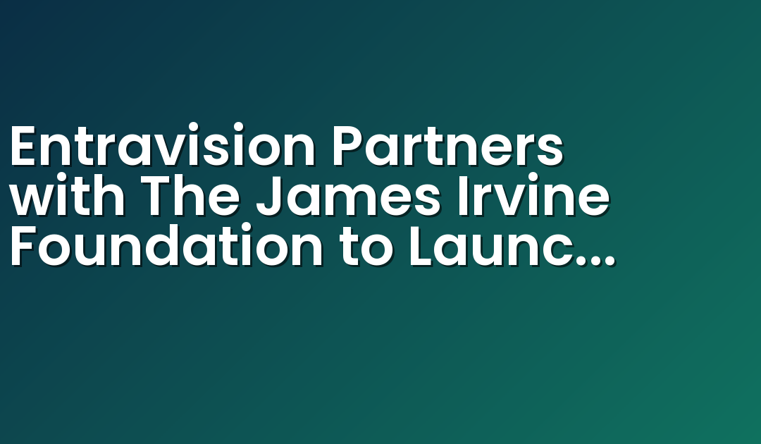 Entravision Partners with The James Irvine Foundation to Launch a New Educational Initiative to Promote Census 2020 Participation in Monterey, CA