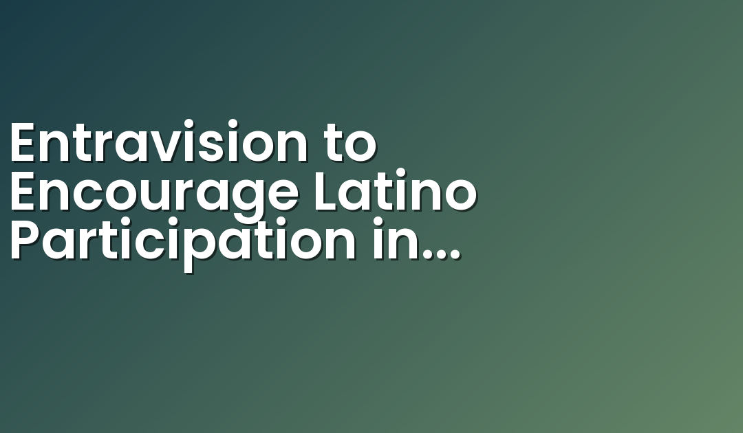 Entravision to Encourage Latino Participation in Elections Through Vota Conmigo 2020 Campaign
