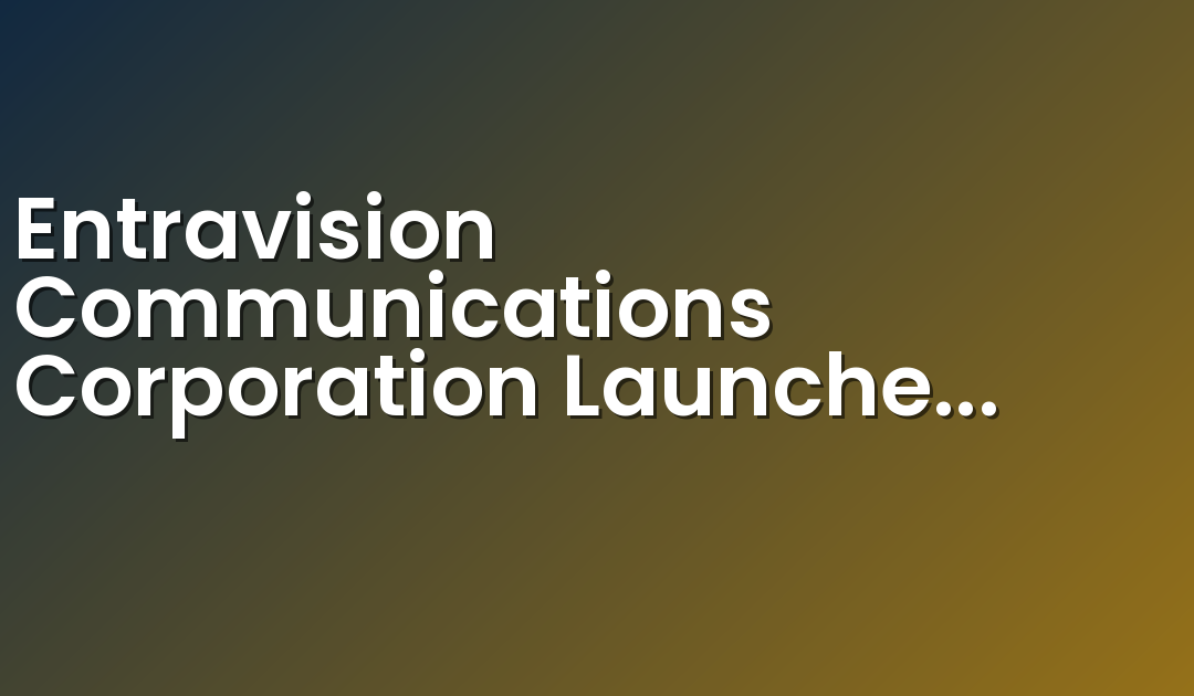 Entravision Communications Corporation Launches Integrated TV and Facebook Live Morning Show in Orlando – Despierta Orlando