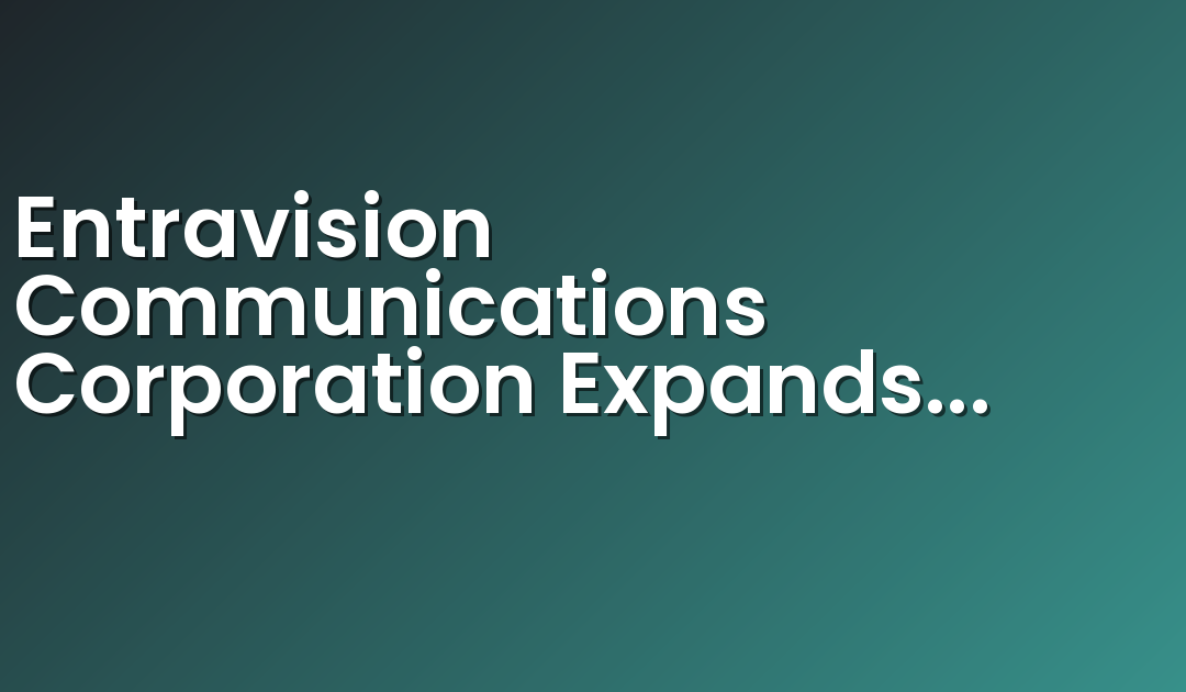 Entravision Communications Corporation Expands José FM in Los Angeles