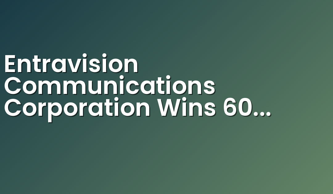 Entravision Communications Corporation Wins 60 Emmy Awards Across 7 U.S. Markets