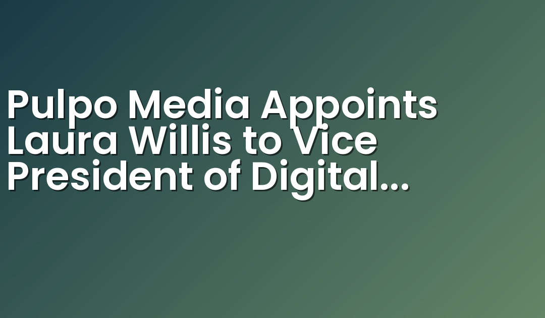 Pulpo Media Appoints Laura Willis to Vice President of Digital Sales
