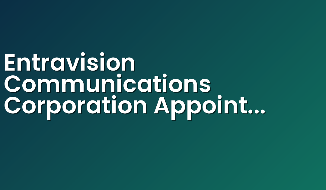 Entravision Communications Corporation Appoints Rodrigo Margain as Vice President, Sales & Business Development Mexico