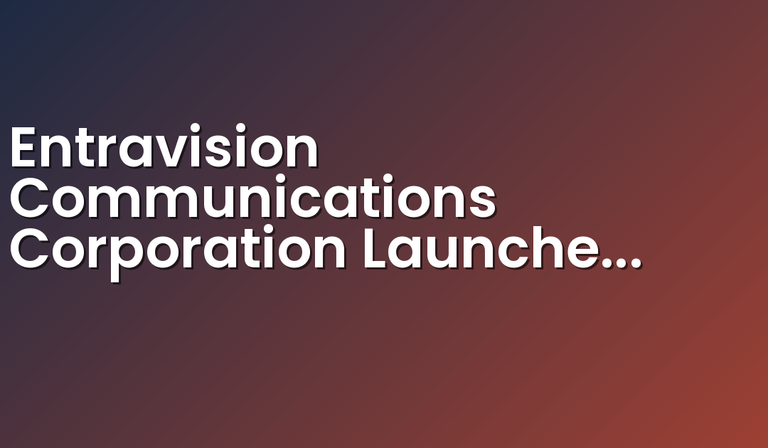 Entravision Communications Corporation Launches La Suavecita Radio Network Nationally