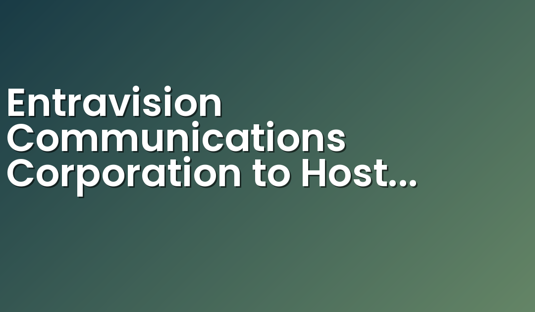 Entravision Communications Corporation to Host Fourth Annual “Noche de Locura” in Las Vegas, NV