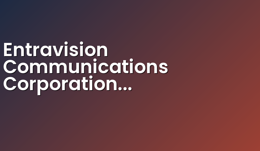 Entravision Communications Corporation Announces New Television Agreements with Univision