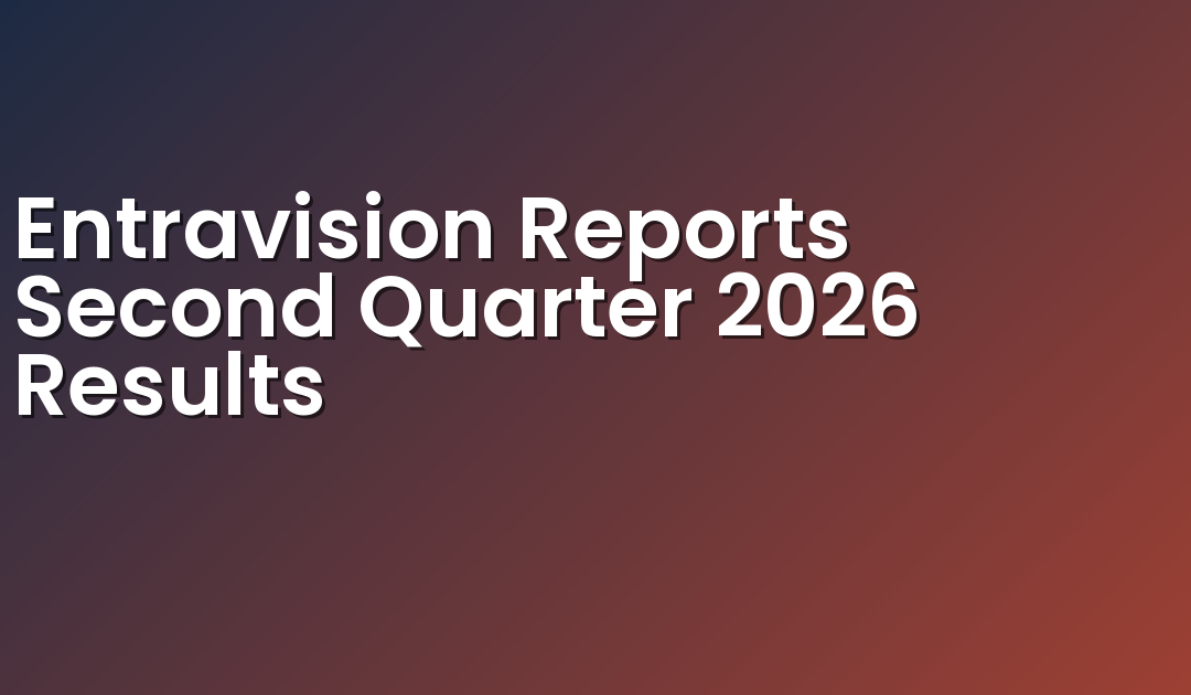 Entravision Reports Second Quarter 2026 Results